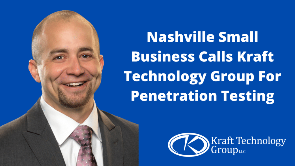 Nashville Small Business Calls Kraft Technology Group For Penetration Testing