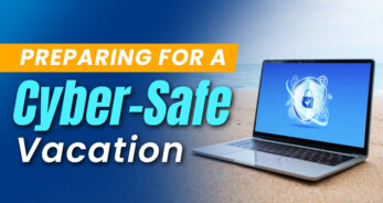 Preparing for a Cyber-Safe Vacation
